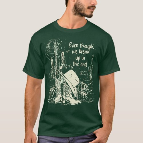 Even though we break up in the end Deserts Western T_Shirt