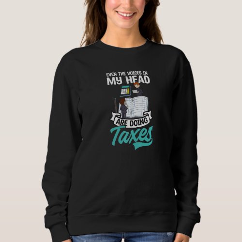Even Voices In My Head Doing Taxes Tax Accountant Sweatshirt