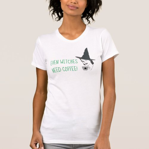 Even Witches Need Coffee Shirt