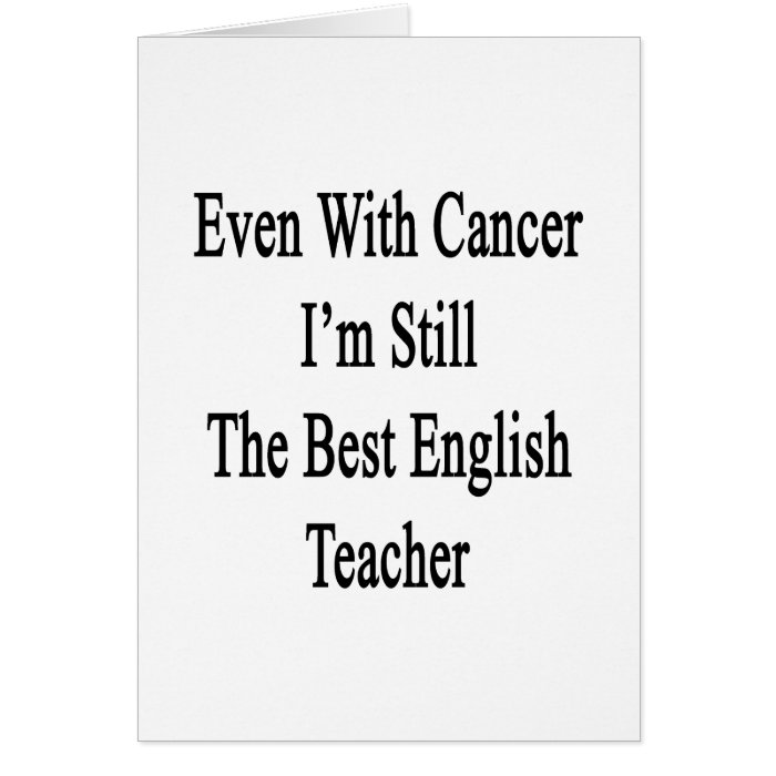 Even With Cancer I'm Still The Best English Teache Cards