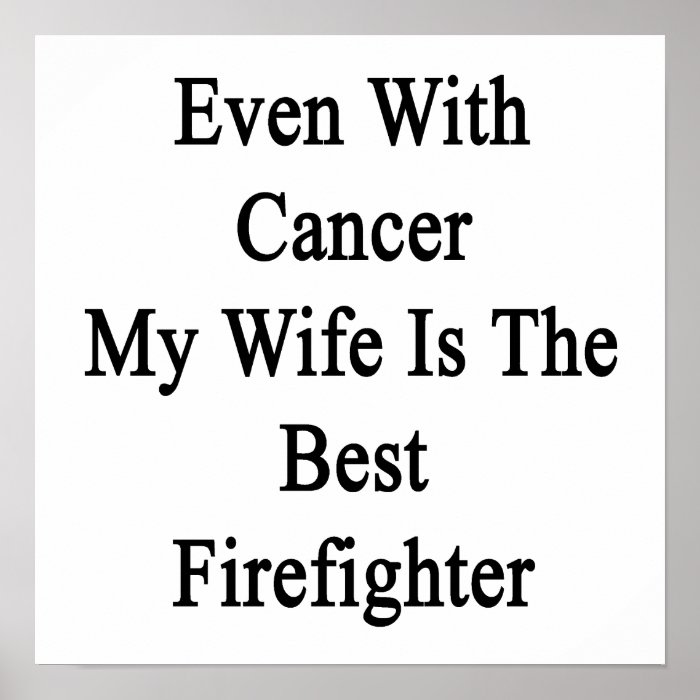 Even With Cancer My Wife Is The Best Firefighter Print