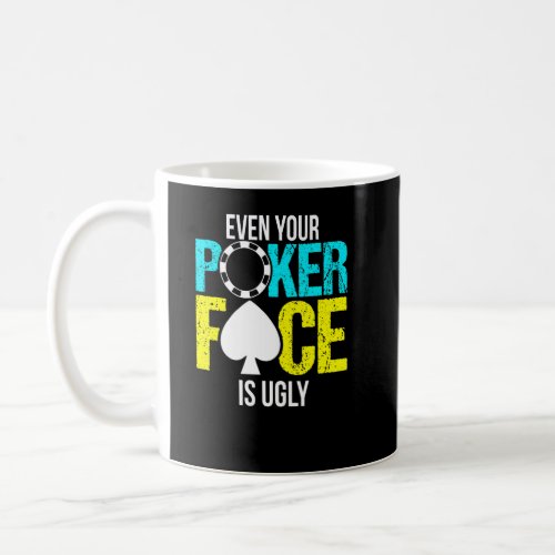Even Your Poker Face Is Ugly Chip  Coffee Mug