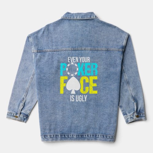 Even Your Poker Face Is Ugly Chip  Denim Jacket