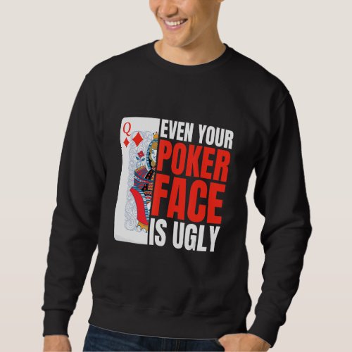 Even Your Poker Face Is Ugly Poker Texas Holdem Om Sweatshirt