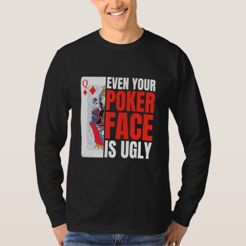 Even Your Poker Face Is Ugly Poker Texas Holdem Om T_Shirt
