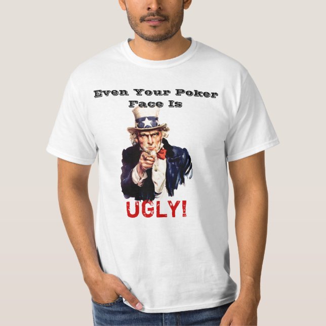Even Your Poker Face is UGLY! T-Shirt (Front)