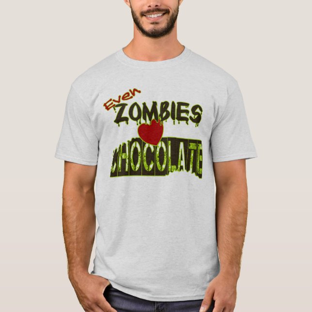 Even Zombies Love Chocolate Tee Shirts (Front)