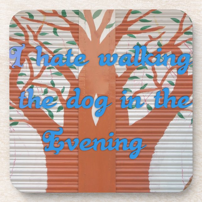 "Evening Dog Walk Dread" – I Hate Walking the Dog  Beverage Coaster (Front)