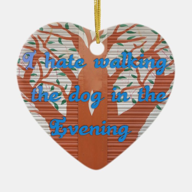 "Evening Dog Walk Dread" – I Hate Walking the Dog  Ceramic Ornament (Front)