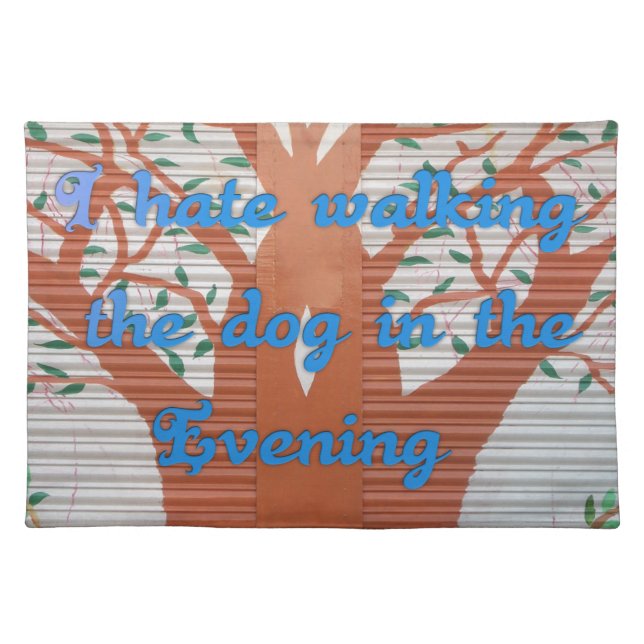 "Evening Dog Walk Dread" – I Hate Walking the Dog  Cloth Placemat (Front)