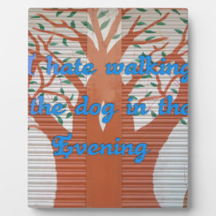 "Evening Dog Walk Dread" – I Hate Walking the Dog Plaque