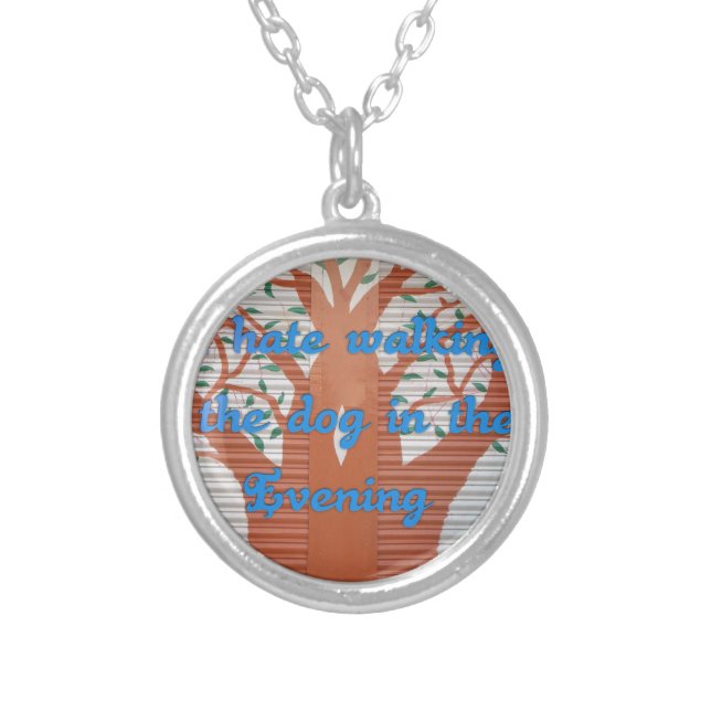 "Evening Dog Walk Dread" – I Hate Walking the Dog  Silver Plated Necklace (Front)