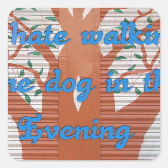 "Evening Dog Walk Dread" – I Hate Walking the Dog  Square Sticker (Front)