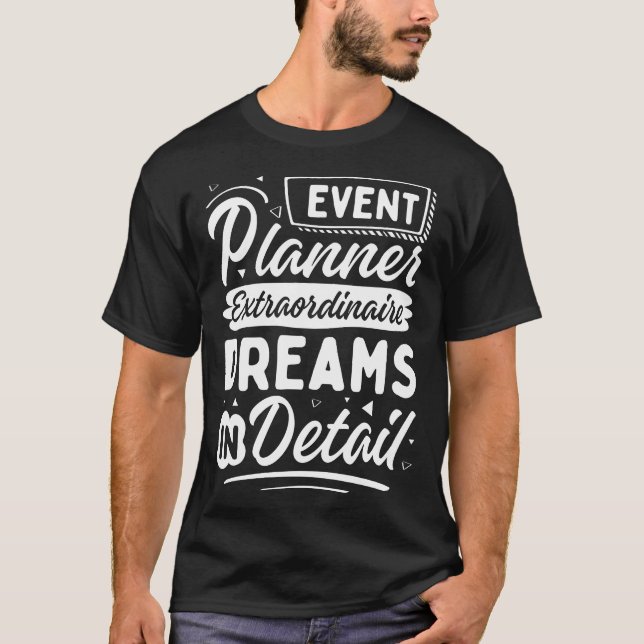 Event Planner Extraordinaire, Dreams in Detail  T-Shirt (Front)