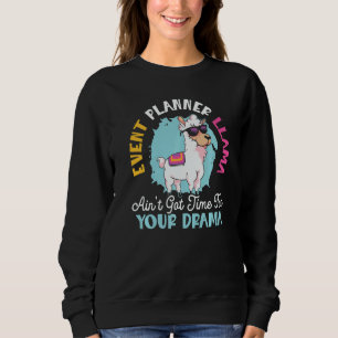 Event Planner Llama Ain't Got Time For Your Drama  Sweatshirt