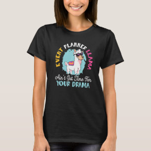 Event Planner Llama Ain't Got Time For Your Drama T-Shirt