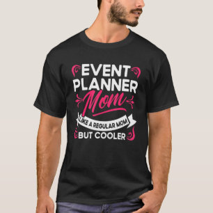 Event Planner Mom Like A Regular Mom But Cooler Co T-Shirt