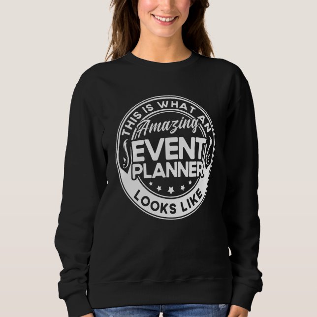 Event Planner This Is What An Amazing Event Planne Sweatshirt (Front)