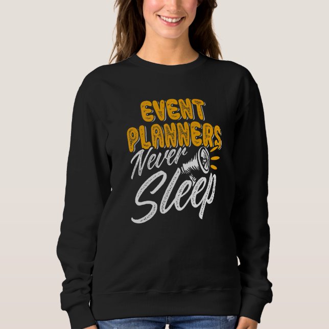 Event Planners Never Sleep Event Coordinator Organ Sweatshirt (Front)