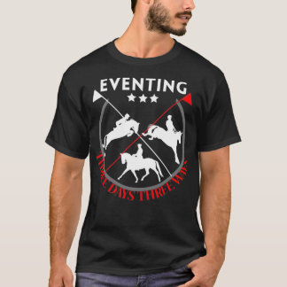 Eventing Three Days Three Ways Horse Design T-Shirt