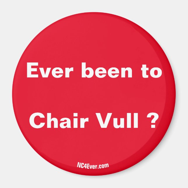 Ever been to Chair Vull ? magnet (Front)