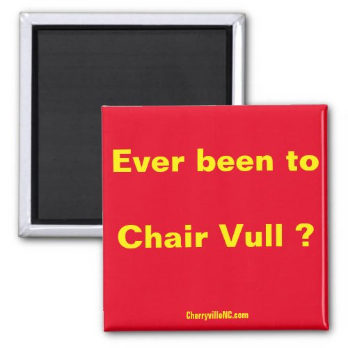 Ever been to Chair Vull  magnet