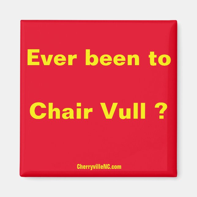 Ever been to Chair Vull ? magnet (Front)
