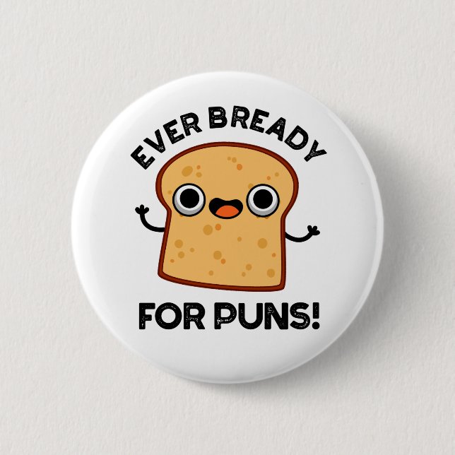 Ever Bready For Puns Funny Bread Pun  Button (Front)