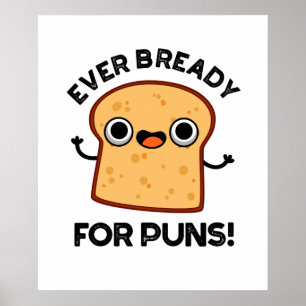 Ever Bready For Puns Funny Bread Pun  Poster