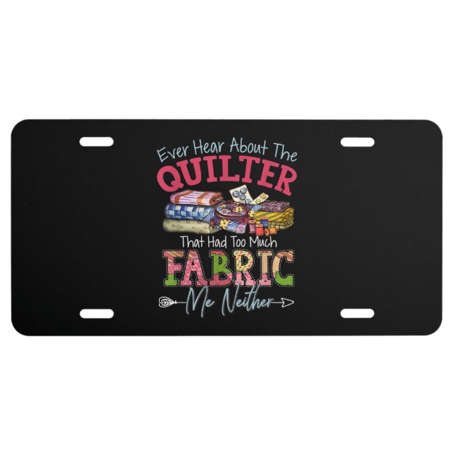 Ever Hear About My Love Quilting And Sewing License Plate (Front)