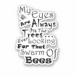 Ever Looking To The Trees, For That Swarm Of Bees Sticker