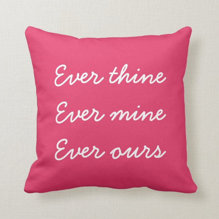 Ever Mine ever Thine Ever Ours dark pink Pillow