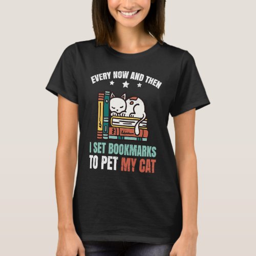 Ever now and then i set bookmarks to pet my cat bo T_Shirt
