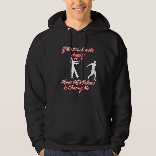 Ever See Me Jogging Please Kill Whatever Chasing M Hoodie