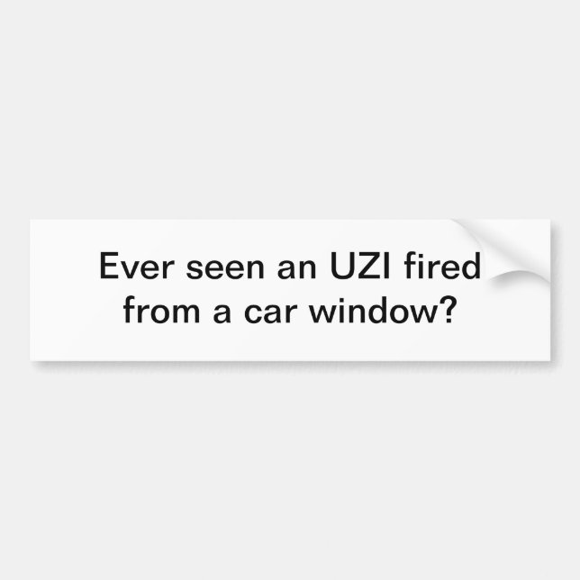 Ever seen an UZI fired - bumper sticker (Front)