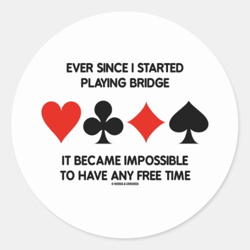 Ever Since I Started Playing Bridge Impossible To Classic Round Sticker
