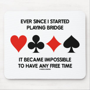 Ever Since I Started Playing Bridge Impossible To Mouse Pad