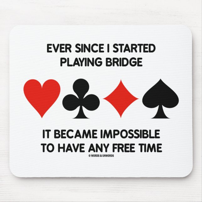 Ever Since I Started Playing Bridge Impossible To Mouse Pad (Front)