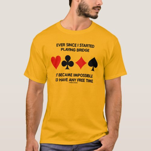 Ever Since I Started Playing Bridge Impossible To T_Shirt