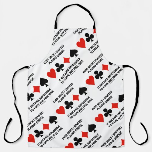 Ever Since Playing Bridge Impossible Free Time Apron