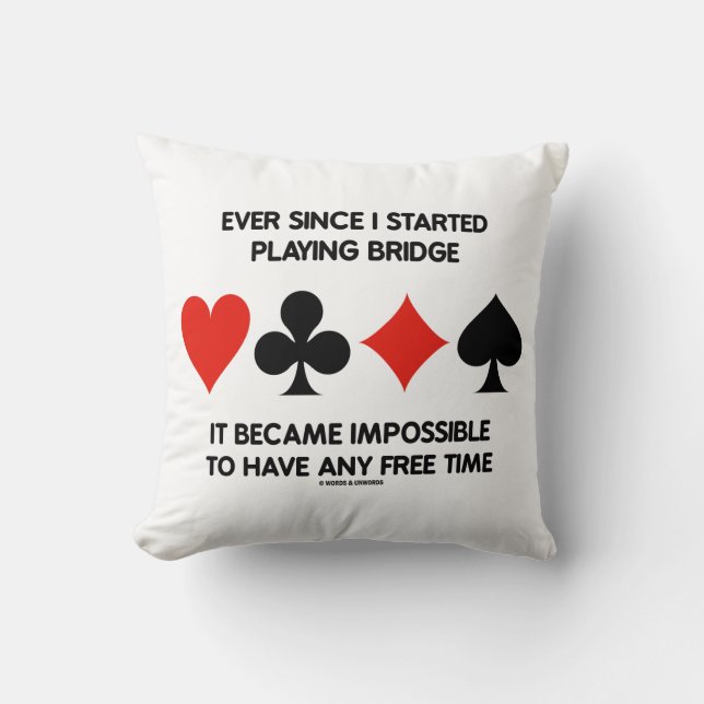 Ever Since Playing Bridge Impossible Free Time Throw Pillow (Front)