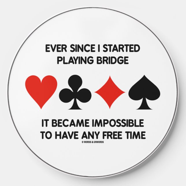 Ever Since Playing Bridge Impossible Free Time Wireless Charger (Front)