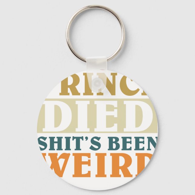Ever Since Prince Died Shit's Been Weir Keychain (Front)