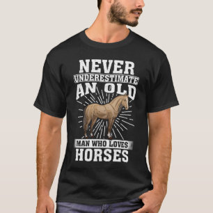 ever Underestimate An Old Man Who Loves Horses T-Shirt