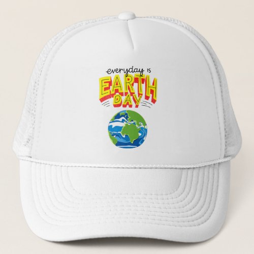 Everday is earth day slogan trucker hat