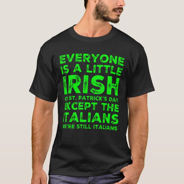 Everone Is A Little Irish On St. Patrick's Day Exc T-Shirt (Front)