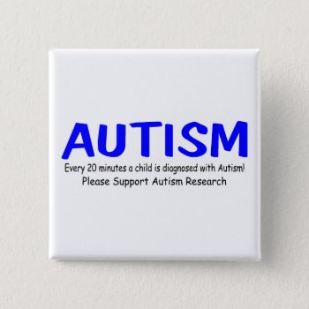 Every 20 Minutes A Child Is Born With Autism Pinback Button by AutismZazzle at Zazzle