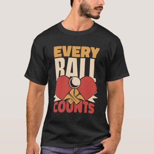 Every Ball Counts Paddles Balls Table Tennis Profi T_Shirt