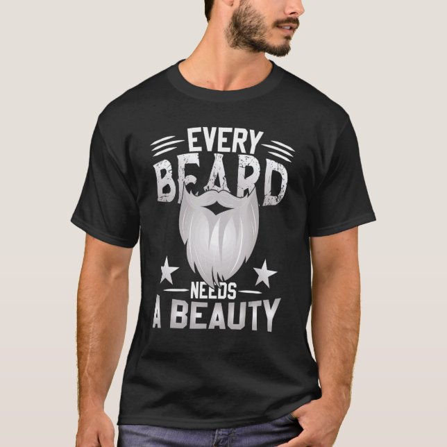 Every Beard Needs A Beauty  Bearded Men Mustache B T-Shirt (Front)