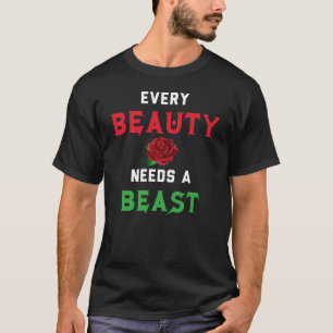 Every Beauty Needs a Beast T-Shirt